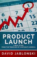 Product Launch: A Real Story from the trenches of corporate America 0999843907 Book Cover