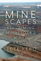 Minescapes: Reclaiming Minnesota's Mined Lands 1681342243 Book Cover