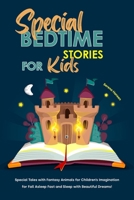 Special Bedtime Stories for Kids: Special Tales with Fantasy Animals for Children's Imagination for Fall Asleep Fast and Sleep with Beautiful Dreams! 1801836558 Book Cover