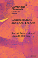 Gendered Jobs and Local Leaders: Women, Work, and the Pipeline to Local Political Office (Elements in Gender and Politics) 1009482858 Book Cover