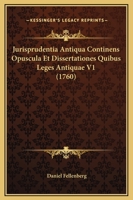 Jurisprudentia Antiqua Continens Opuscula Et Dissertationes Quibus Leges Antiquae V1 (1760) 1166070204 Book Cover