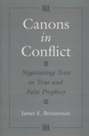 Canons in Conflict: Negotiating Texts in True and False Prophecy 0195109090 Book Cover