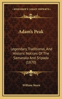 Adam's Peak: Legendary, Traditional, and Historic Notices of the Samanala and Srî-Páda, With a Descriptive Account of the Pilgrim's Route From Colombo, to the Sacred Foot-Print 1016116772 Book Cover