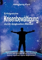 Erfolgreiche Krisenbewältigung durch spirituellen Wandel: Nicht Sozialismus und Mangel sind die Lösung, sondern das spirituelle Wissen zur Nutzung ... eigener Möglichkeiten! 3755711893 Book Cover