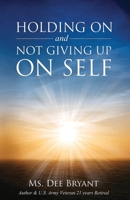 Holding On and Not Giving Up On Self 6214790881 Book Cover