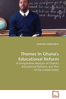 Themes In Ghana's Educational Reform: A Comparative Analysis of Ghana's Educational Reforms and that of the United States 3639104587 Book Cover