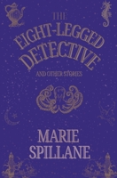 The Eight-Legged Detective And Other Stories 1916717004 Book Cover