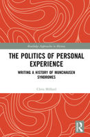 The Politics of Personal Experience: Writing a History of Munchausen Syndromes (Routledge Approaches to History) 1041159455 Book Cover