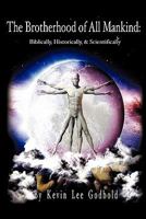 The Brotherhood of All Mankind: Biblically, Historically, and Scientifically 1612154506 Book Cover