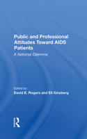 Public and Professional Attitudes Toward AIDS Patients: A National Dilemma 0367284634 Book Cover