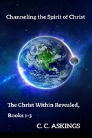 The Christ within Revealed, Books 1-3: Channeling the Spirit of Christ B08P5JFVG4 Book Cover