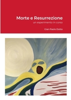 Morte e Risurrezione : un esperimento in corso 1470920433 Book Cover