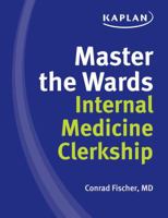 Kaplan Medical Master Medicine: IM Clerkship Guide: Get the Most out of Your Clinical Rotation 1609781376 Book Cover