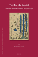 The Rise of a Capital: Al-Fusṭāṭ and its Hinterland, 18 - 132 / 639 - 750 9004366350 Book Cover