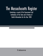 The Massachusetts register; Containing a record of the Government and Institutions of the State and A Variety of Useful Information for the Year 1858 9354021271 Book Cover