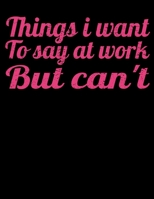 Things I Want To Say At Work But I Can't: 366 Day Daily Planner 2020: Perfect For Coworker Or Office Environment 1673372570 Book Cover