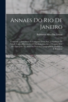Annaes Do Rio De Janeiro: Contendo A Descoberta E Conquista Deste Paiz, A Funda��o De Cidade Com A Hist�ria Civil E Ecclesiastica, At� A Chegada D'el-nei Dom Jo�o Vi, Al�m De Noticias Topographicas, Z 1018405364 Book Cover