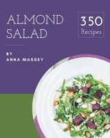 350 Almond Salad Recipes: The Best Almond Salad Cookbook on Earth B08P4S5KQ4 Book Cover