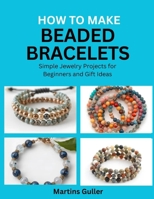 How to make Beaded Bracelets: Simple Jewelry Projects for Beginners and Gift Ideas B0GWTBB5VQ Book Cover