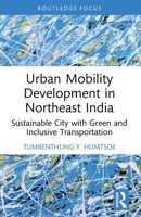 Urban Mobility Development in Northeast India: Sustainable City with Green and Inclusive Transportation 1032711779 Book Cover