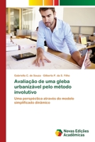 Avaliação de uma gleba urbanizável pelo método involutivo: Uma perspéctica através do modelo simplificado dinâmico 6202182601 Book Cover