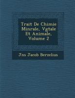 Trait de Chimie Min Rale, V G Tale Et Animale, Volume 2 1249996740 Book Cover