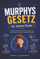 Murphys Gesetz für clevere Kinder: Wie du mit Fehlern, Überraschungen und unerwarteten Problemen erfolgreich umgehst (German Edition) 1105238407 Book Cover
