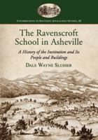 The Ravenscroft School in Asheville: A History of the Institution and Its People and Buildings 0786474629 Book Cover