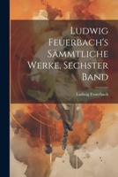Ludwig Feuerbach's S�mmtliche Werke, Sechster Band 1021721786 Book Cover