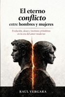 El eterno conflicto entre hombres y mujeres: Evolución, deseo e instintos primitivos en la era del amor moderno (Spanish Edition) B0H753SR6Y Book Cover