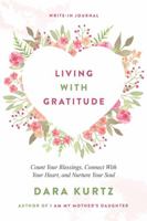 Living With Gratitude: Count Your Blessings, Connect With Your Heart, and Nurture Your Soul | Write-In Journal 0998840424 Book Cover
