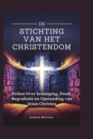 DE STICHTING VAN HET CHRISTENDOM: Feiten Over kruisiging, Dood, Begrafenis en Opstanding van Jezus Christus (Dutch Edition) B0F1LH3ZBS Book Cover