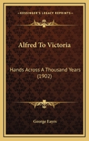 Alfred to Victoria: Hands Across a Thousand Years 1178723534 Book Cover