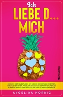 Ich LIEBE D... MICH: Ein Buch �ber Selbstliebe - Wie Sie Ihre Bed�rfnisse erkennen, Gef�hle verstehen, Probleme bew�ltigen & Empathie aufbauen f�r mehr Bewusstsein & Wertsch�tzung zur eigenen Person 3982235006 Book Cover