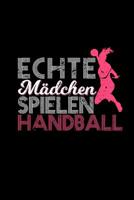 Echte M�dchen Spielen Handball: Terminplaner & Wochenkalender a5 - Geschenk Frauen Handballdamen - Handballspielerinnen 1080866108 Book Cover