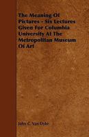 The Meaning of Pictures: Six Lectures Given for Columbia University B0BPD4QGQN Book Cover