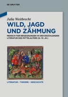 Wild, Jagd und Zähmung: Mensch-Tier-Begegnungen in der erzählenden Literatur des Mittelalters (6.–13. Jh.) 3119144029 Book Cover