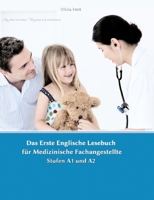 Lerne medizinische Terminologie mit dem Ersten Englischen Lesebuch für Medizinische Fachangestellte: Stufen A1 und A2 Zweisprachig mit Englisch-deutscher Übersetzung 3384057899 Book Cover
