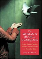 The Woman's Book of Guardians: Divine Guides, Muses, Totems and Protectors for Everday Life 1930722435 Book Cover
