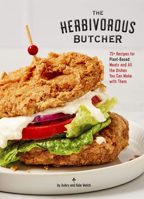 The Herbivorous Butcher Cookbook: 75+ Recipes for Plant-Based Meats and All the Dishes You Can Make with Them 1797211951 Book Cover