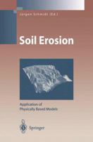 Soil Erosion: Application of Physically Based Models (Environmental Science and Engineering / Environmental Science) 3642086055 Book Cover