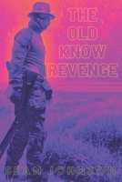 The Old Know Revenge.: Realistic Fiction Debut Novel. B0FQV1DGP2 Book Cover