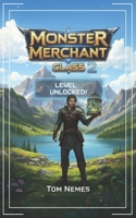 Monster Merchant Class 2: A LitRPG Adventure (Level Unlocked!) B0GHRT84ZB Book Cover