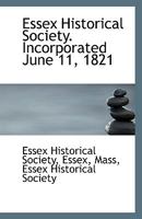 Essex Historical Society: Incorporated June 11, 1821 (1821) 1149915307 Book Cover