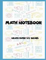 Math Notebook: 1/2 Squared Graphing Paper, 2 Square Per Inch: Graph, Grid, Write Drawing Note, Math Diary Worksheet Composition, Large Size 8.5x11 Inches, 100 Pages 1722893982 Book Cover