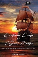 Captain Color vs. the Pigment Pirates: A Handbook for the Modern Colorist B0B8R7WW12 Book Cover