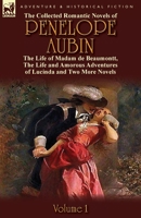 The Collected Romantic Novels of Penelope Aubin-Volume 1: The Life of Madam de Beaumontt, the Strange Adventures of the Count de Vinevil and His Family, the Life and Amorous Adventures of Lucinda and  0857069519 Book Cover