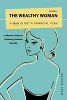 The Wealthy Woman: A Man is Not a Financial Plan: A Woman's Guide to Achieving Financial Security 099270281X Book Cover