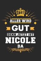 Alles wird gut denn jetzt ist Nicole da: Notizbuch gepunktet DIN A5 - 120 Seiten f�r Notizen, Zeichnungen, Formeln Organizer Schreibheft Planer Tagebuch 1695766199 Book Cover