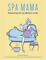 Spa Mama: Pampering for the Mother-to-Be 0811848841 Book Cover